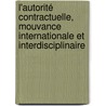 L'autorité contractuelle, mouvance internationale et interdisciplinaire door Violaine Lemay