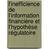 L'inefficience de l'information financière et l'hypothèse régulatoire