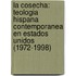 La Cosecha: Teologia Hispana Contemporanea En Estados Unidos (1972-1998)