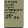 La Cosecha: Teologia Hispana Contemporanea En Estados Unidos (1972-1998) door Eduardo C. Fernandez