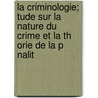 La Criminologie; Tude Sur La Nature Du Crime Et La Th Orie de La P Nalit door Raffaele Garofalo