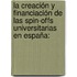 La creación y financiación de las spin-offs universitarias en España: