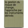 La gestion du risque de change, l'approche par les instruments dérivés door Etienne Nguetta Yao