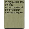 La régulation des conflits économiques et commerciaux transatlantiques by Vanessa Rey