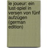Le Joueur: Ein Lust-Spiel in Versen Von Fünf Aufzügen (German Edition) door François Regnard Jean