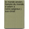 Le Monde Ancien; Histoire Du Monde, D Adam a Notre-Seigneur J Sus-Christ door M. Henry De Riancey
