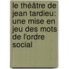 Le théâtre de Jean Tardieu: une mise en jeu des mots de l'ordre social door Élisabeth Castadot