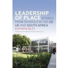Leadership Of Place: Stories From Schools In The Us, Uk And South Africa by Kathryn Riley