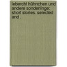 Lebercht Hühnchen und andere Sonderlinge: short stories. Selected and . door Seidel Heinrich