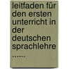 Leitfaden Für Den Ersten Unterricht In Der Deutschen Sprachlehre ...... door Karl Ferdinand Becker