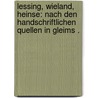 Lessing, Wieland, Heinse: Nach den handschriftlichen Quellen in Gleims . by Christoph Ferdinand Pröhle Heinrich