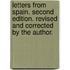 Letters from Spain. Second edition. Revised and corrected by the author.