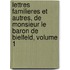 Lettres Familieres Et Autres, De Monsieur Le Baron De Bielfeld, Volume 1