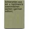 Lichtstrahlen Aus Ed. V. Hartmann's Saemmtlichen Werken (German Edition) by Von Hartmann Eduard