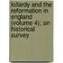 Lollardy and the Reformation in England (Volume 4); an Historical Survey