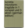 Lucretia microform: Tragödie in 1 Vorspiel und 3 Akten (German Edition) door Victor Von Aich