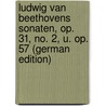 Ludwig Van Beethovens Sonaten, Op. 31, No. 2, U. Op. 57 (German Edition) door Pembaur Josef