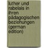 Luther Und Rabelais in Ihren Pädagogischen Beziehungen (German Edition)