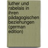 Luther Und Rabelais in Ihren Pädagogischen Beziehungen (German Edition) door Emil Haupt Otto