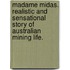 Madame Midas. Realistic and sensational story of Australian mining life.