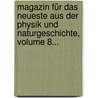 Magazin Für Das Neueste Aus Der Physik Und Naturgeschichte, Volume 8... door Ludwig Christian Lichtenberg