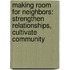 Making Room for Neighbors: Strengthen Relationships, Cultivate Community