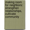 Making Room for Neighbors: Strengthen Relationships, Cultivate Community door Randy Frazee
