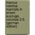 Marcus Valerius Martialis in Einem Auszuge, Volumes 3-5 (German Edition)