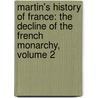 Martin's History of France: the Decline of the French Monarchy, Volume 2 door Henri Martin