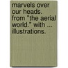 Marvels over our heads. From "the Aerial World." With ... illustrations. by George Hartwig