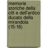 Memorie Storiche Della Citt E Dell'antico Ducato Della Mirandola (15-16) by Mirandola Commissione Belle