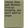 Mental_floss Split Decision: Trivia So Tempting, You Won't Want to Share door Jason English