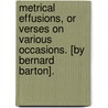 Metrical Effusions, or verses on various occasions. [By Bernard Barton]. door Onbekend