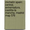 Michelin Spain: Central, Extremadura, Castilla-La Mancha, Madrid Map 576 door Lifestyle