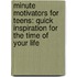 Minute Motivators for Teens: Quick Inspiration for the Time of Your Life