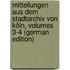 Mitteilungen Aus Dem Stadtarchiv Von Köln, Volumes 3-4 (German Edition)