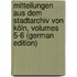 Mitteilungen Aus Dem Stadtarchiv Von Köln, Volumes 5-6 (German Edition)