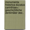 Monumenta Historica Ducatus carinthiae=: Geschichtliche Denkmäler des . door Jaksch Von Wartenhorst Rudolf