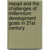 Nepad And The Challenges Of Millennium Development Goals In 21st Century door Chijioke Iwuamadi