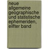 Neue Allgemeine Geographische Und Statistische Ephemeriden, Eilfter Band door Geographisches