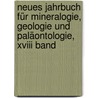 Neues Jahrbuch Für Mineralogie, Geologie Und Paläontologie, Xviii Band door Onbekend