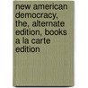 New American Democracy, The, Alternate Edition, Books a la Carte Edition door Professor Morris P. Fiorina