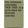 Nos Richesses Coloniales 1900-1905: La P Eche Dans Les Diverses Colonies door Jean Gaston Darboux
