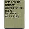 Notes on the Northern Atlantic for the use of travellers ... With a map. by Richard Brown