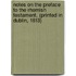 Notes on the Preface to the Rhemish Testament, (Printed in Dublin, 1813)