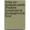 Notes sur quelques points d'histoire concernant la Bourgogne et le Forez door Marcel Canat De Chizy