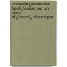 Nouvelle Grammaire Franï¿½Aise: Sur Un Plan Trï¿½S-Mï¿½Thodique door Franï¿½Ois Noel