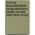 Nursing Documentation Using Electronic Health Records [With Flash Drive]