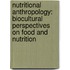Nutritional Anthropology: Biocultural Perspectives on Food and Nutrition