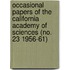 Occasional Papers of the California Academy of Sciences (No. 23 1956-61)